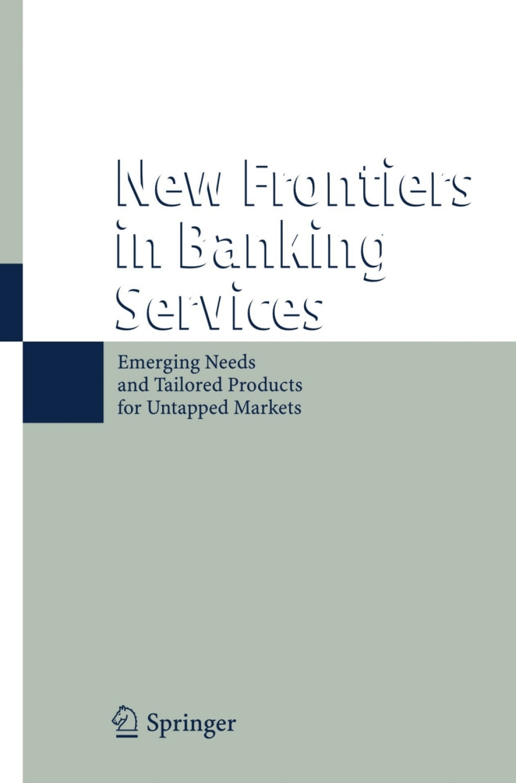 New Frontiers in Banking Services Emerging Needs and Tailored Products for Untapped Markets 1st Edition