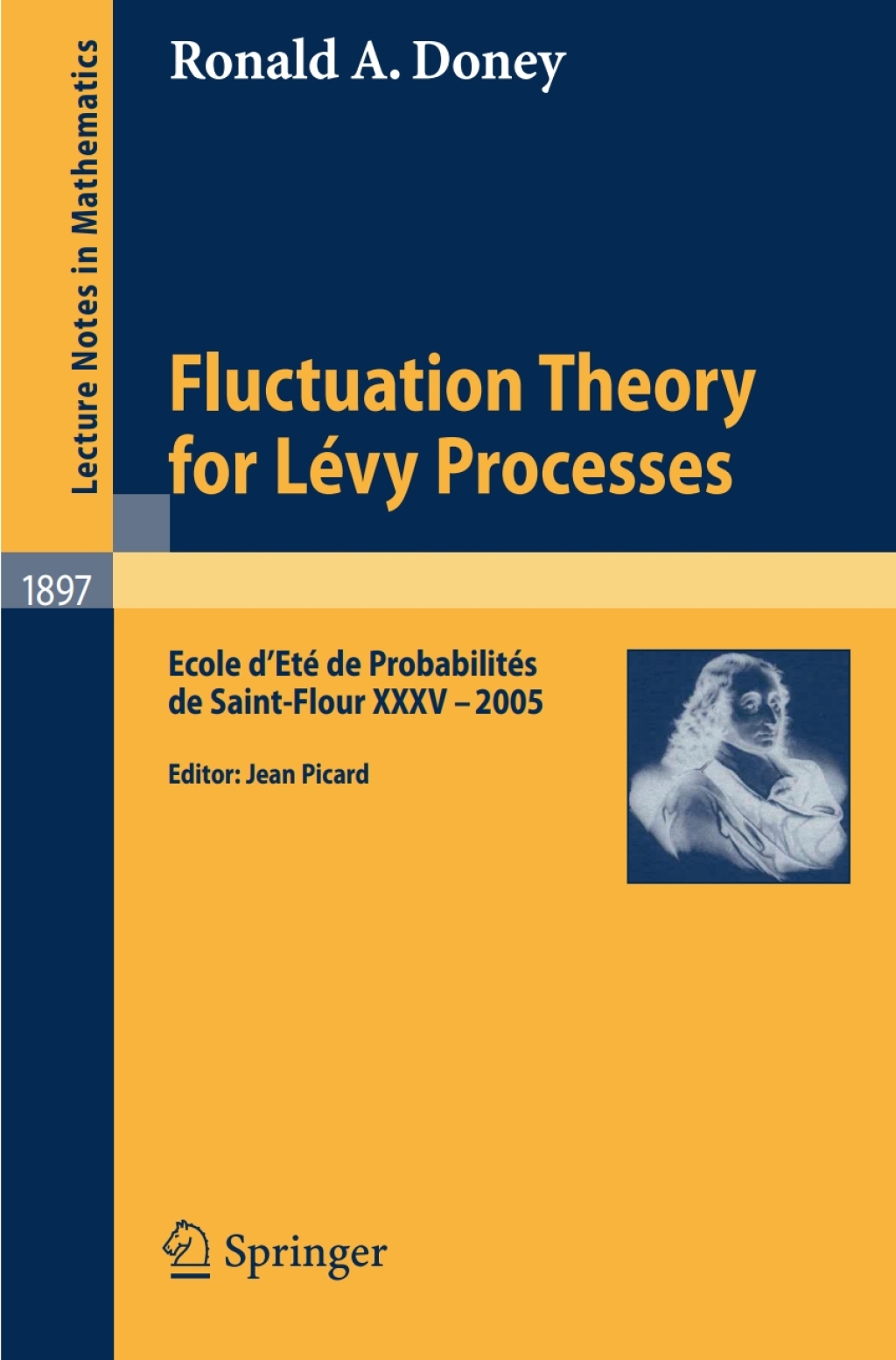 Fluctuation Theory for LÃ¢â‚¬Å¡ÃƒÂ ÃƒÂ¶Ã‚Â¬Ã‚Â©vy Processes Ecole d'EtÃ¢â‚¬Å¡ÃƒÂ ÃƒÂ¶Ã‚Â¬Ã‚Â© de ProbabilitÃ¢â‚¬Å¡ÃƒÂ ÃƒÂ¶Ã‚Â¬Ã‚Â©s de Saint-Flour XXXV - 2005 