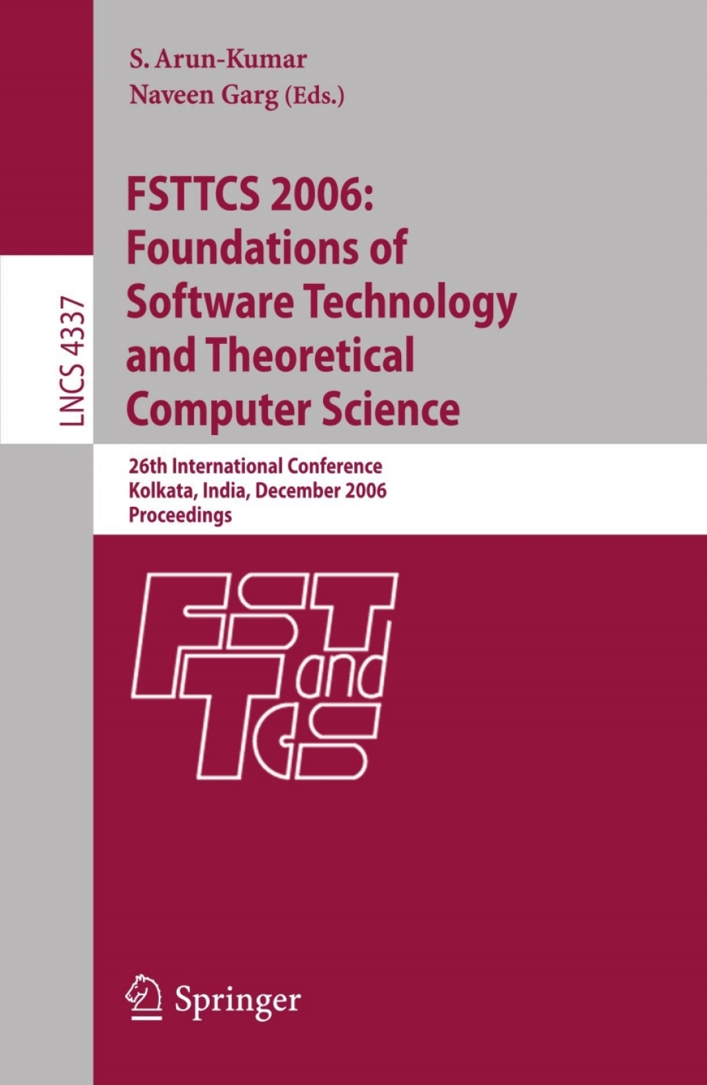 FSTTCS 2006: Foundations of Software Technology and Theoretical Computer Science 26th International Conference, Kolkata, India, December 13-15, 2006, Proceedings 1st Edition