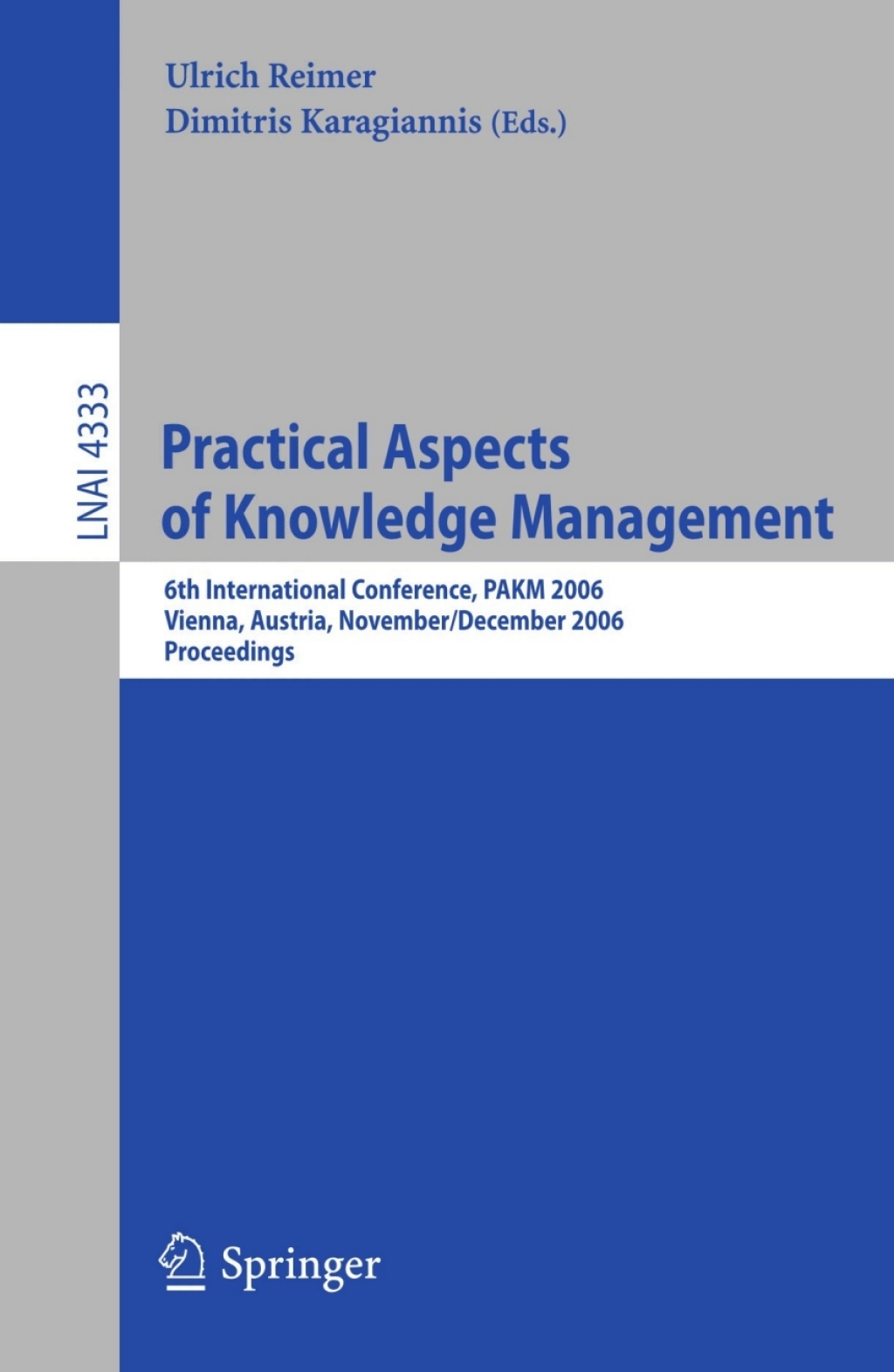 Practical Aspects of Knowledge Management 6th Internatioal Conference, PAKM 2006, Vienna, Austria, November 30-December 1, 2006, Proceedings 1st Edition