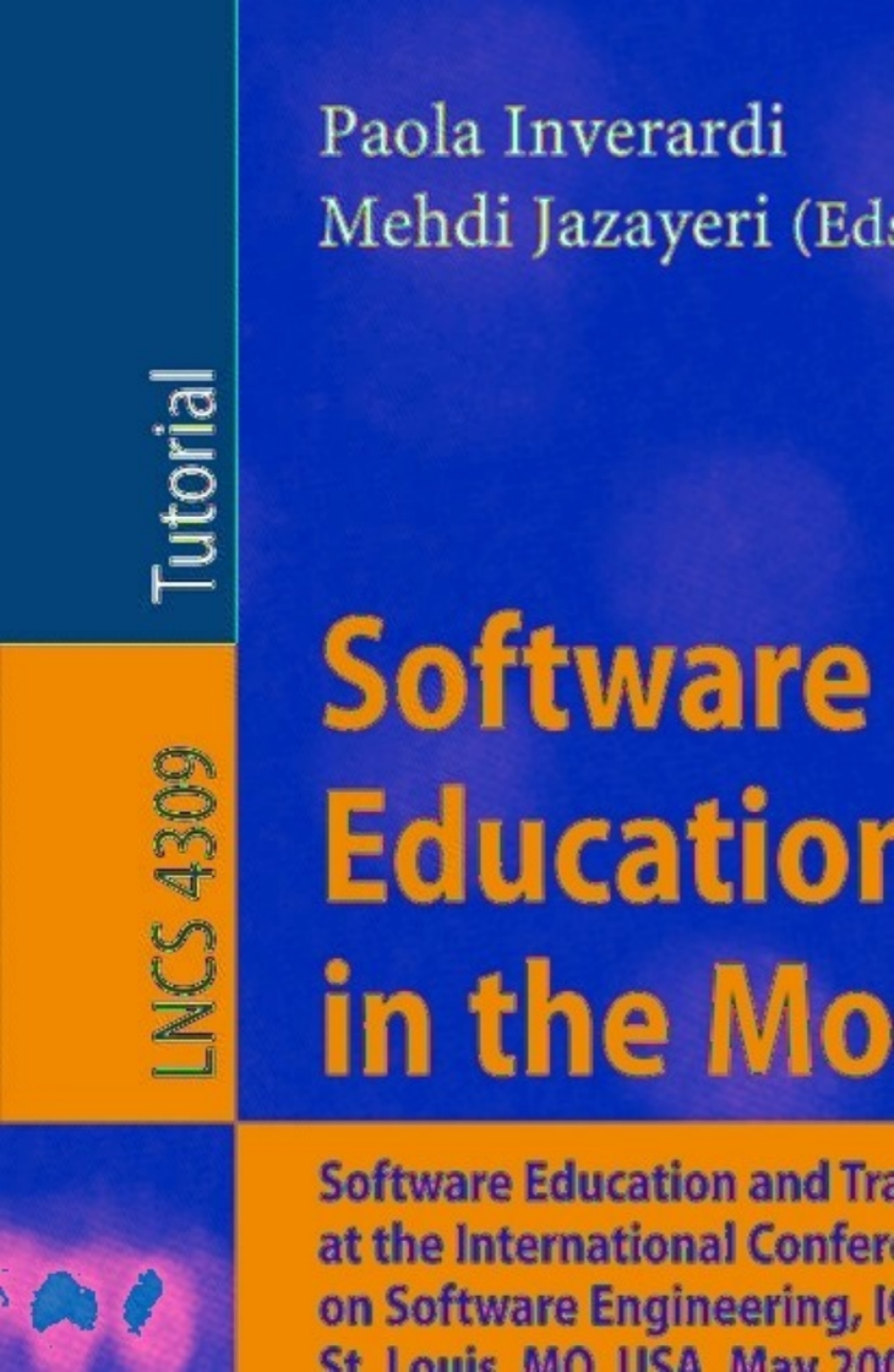 Software Engineering Education in the Modern Age Software Education and Training Sessions at the International Conference, on Software Engineering, ICSE 2005, St. Louis, MO, USA, May 15-21, 2005, Revised Lectures 1st Edition
