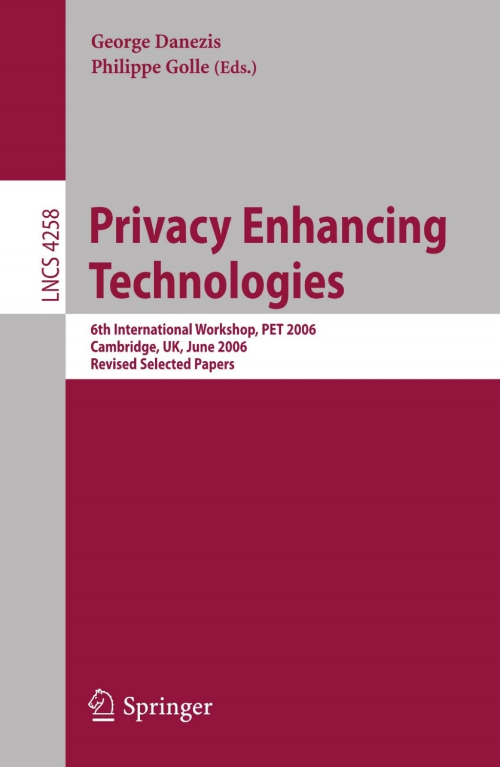 Privacy Enhancing Technologies 6th International Workshop, PET 2006, Cambridge, UK, June 28-30, 2006, Revised Selected Papers 1st Edition