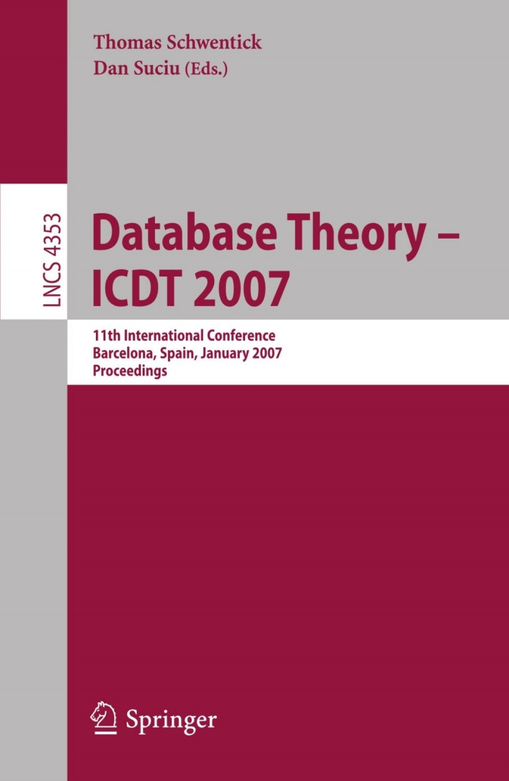 Database Theory Ã¢â‚¬Å¡Ãƒâ€žÃƒÂ¶Ã¢Ë†Å¡Ãƒâ€˜Ã¢Ë†Å¡Ã‚Â¨ ICDT 2007 11th International Conference, Barcelona, Spain, January 10-12, 2007,    Proceedings 1st Edition