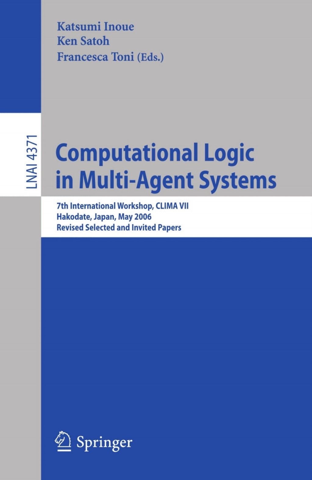 Computational Logic in Multi-Agent Systems 7th International Workshop, CLIMA VII, Hakodate, Japan, May 8-9, 2006, Revised Selected and Invited Papers 1st Edition
