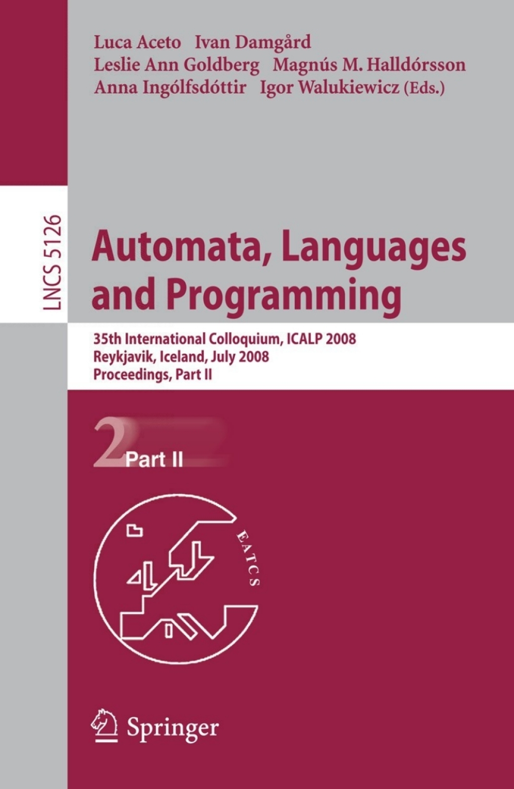 Automata, Languages and Programming 35th International Colloquium, ICALP 2008 Reykjavik, Iceland, July 7-11, 2008, Proceedings, Part II 1st Edition