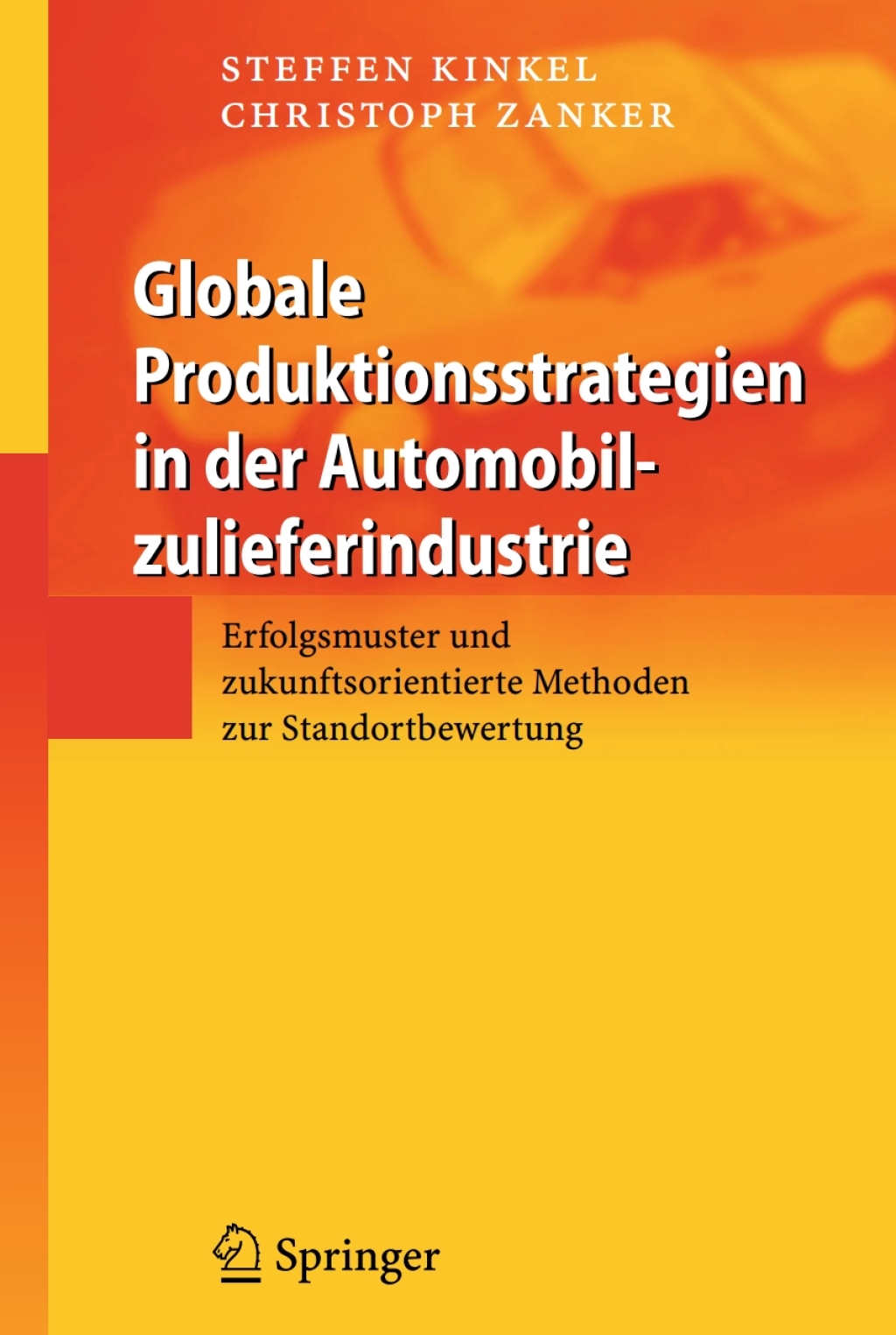 Globale Produktionsstrategien in der Automobilzulieferindustrie Erfolgsmuster und zukunftsorientierte Methoden zur Standortbewertung 