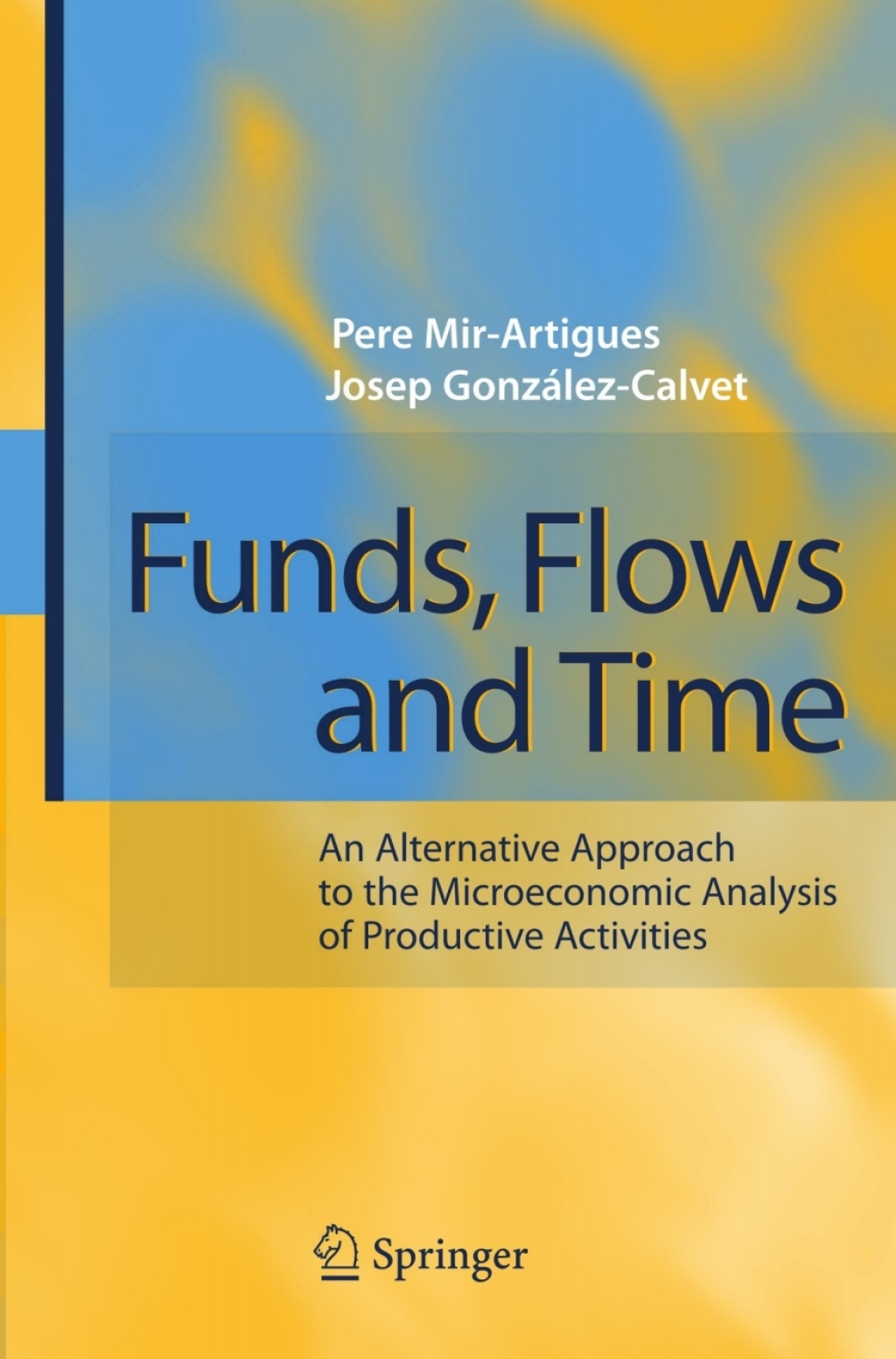 Funds, Flows and Time An Alternative Approach to the Microeconomic Analysis of Productive Activities 