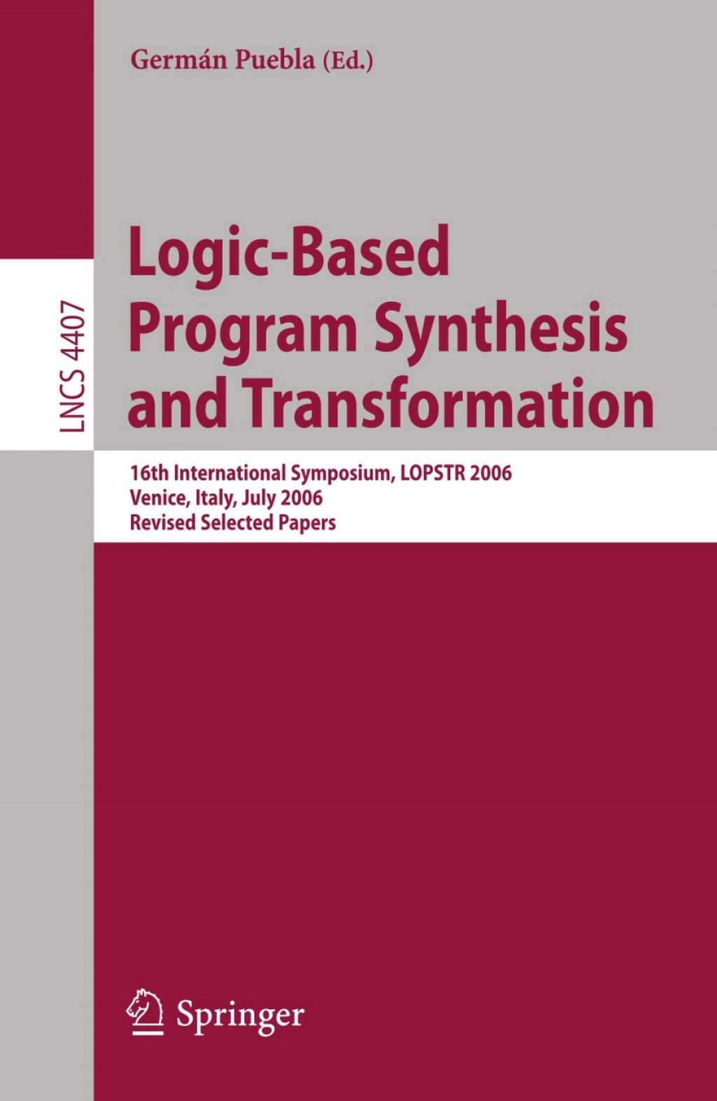 Logic-Based Program Synthesis and Transformation 16th International Symposium, LOPSTR 2006, Venice, Italy, July 12-14, 2006, Revised Selected Papers 1st Edition