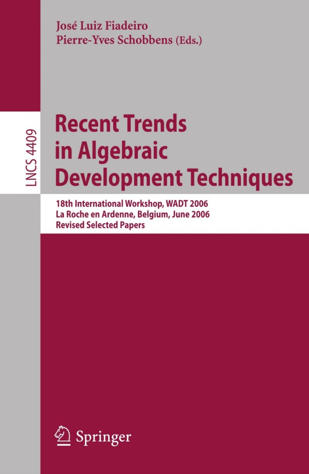 Recent Trends in Algebraic Development Techniques 18th International Workshop, WADT 2006, La Roche en Ardenne, Belgium, June 1-3, 2006, Revised Selected Papers 1st Edition