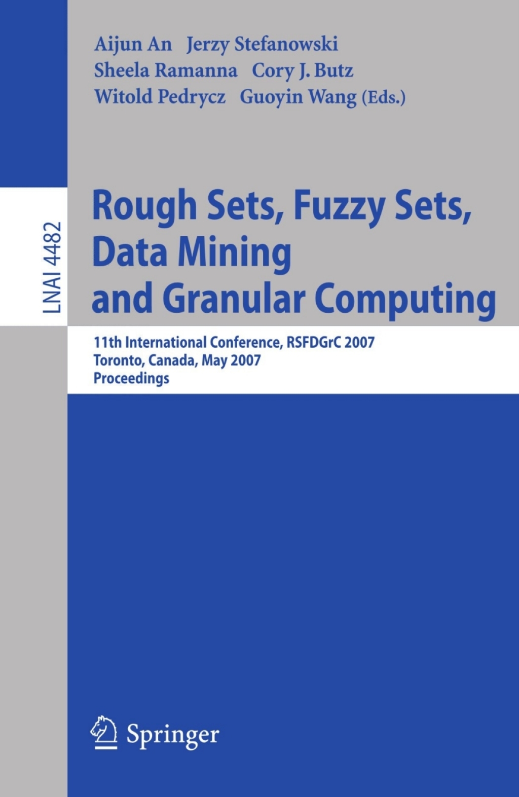 Rough Sets, Fuzzy Sets, Data Mining and Granular Computing 11th International Conference, RSFDGrC 2007, Toronto, Canada, May 14-16, 2007 1st Edition