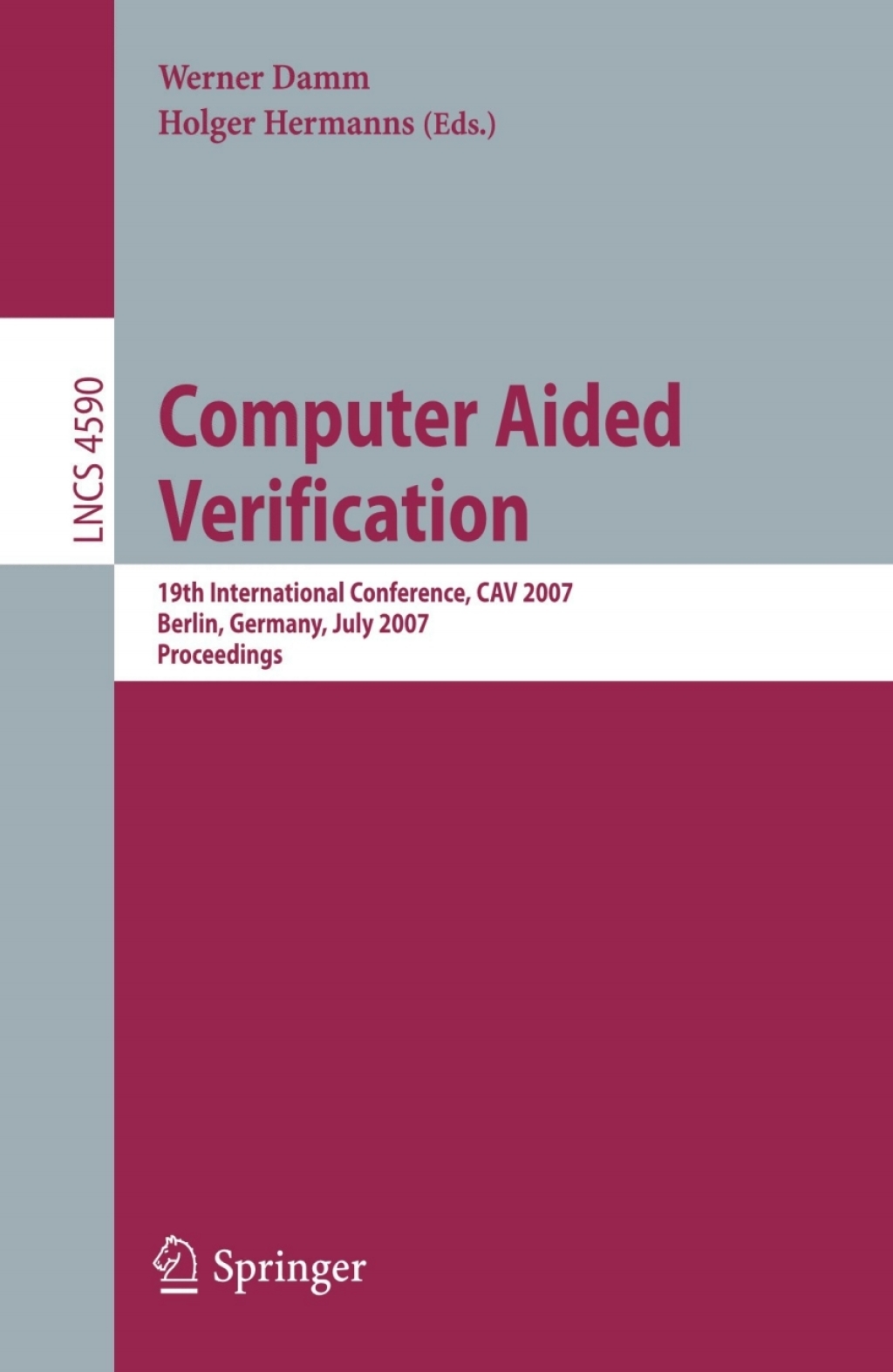 Computer Aided Verification 19th International Conference, CAV 2007, Berlin, Germany, July 3-7, 2007, Proceedings 1st Edition