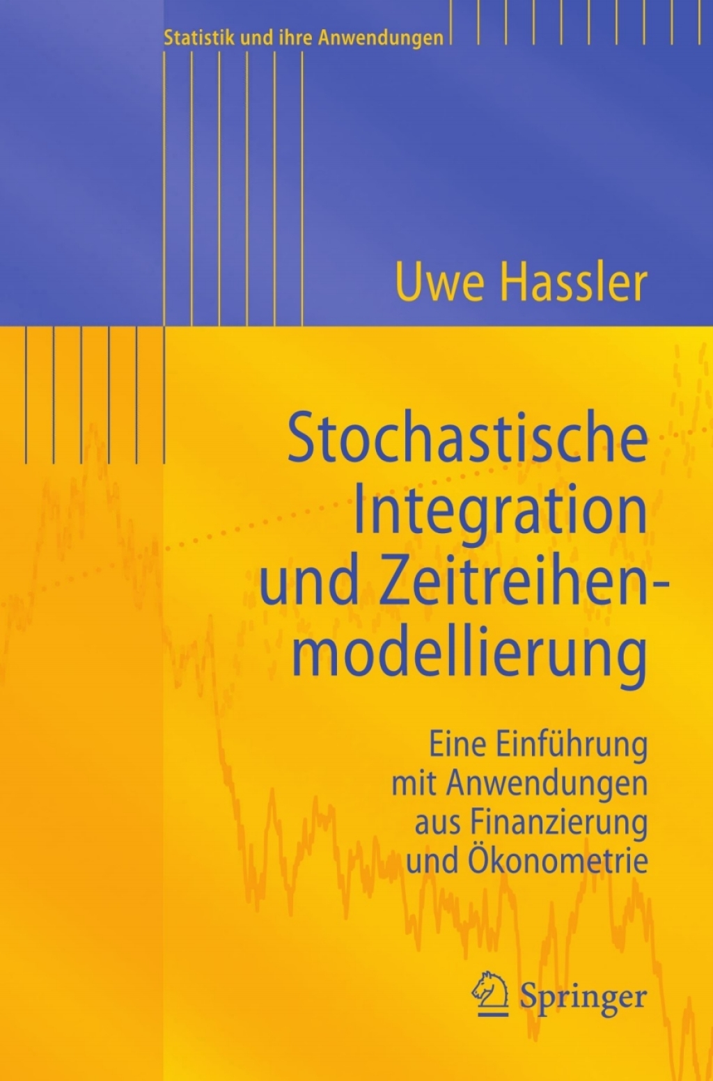 Stochastische Integration und Zeitreihenmodellierung Eine EinfÃ¢â‚¬Å¡ÃƒÂ ÃƒÂ¶Ã‚Â¬Ã¢Ë†Â«hrung mit Anwendungen aus Finanzierung und Ã¢â‚¬Å¡ÃƒÂ ÃƒÂ¶Ã¢Ë†Å¡Ã‚Â±konometrie 