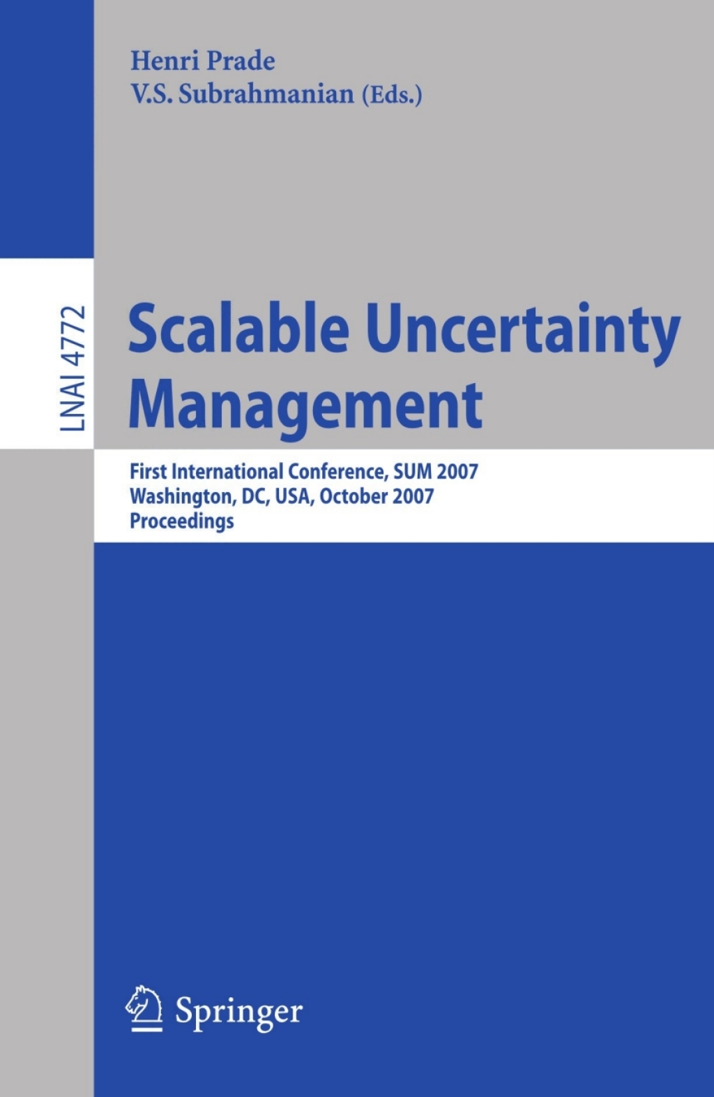 Scalable Uncertainty Management First International Conference, SUM 2007, Washington, DC, USA, October 10-12, 2007, Proceedings 1st Edition