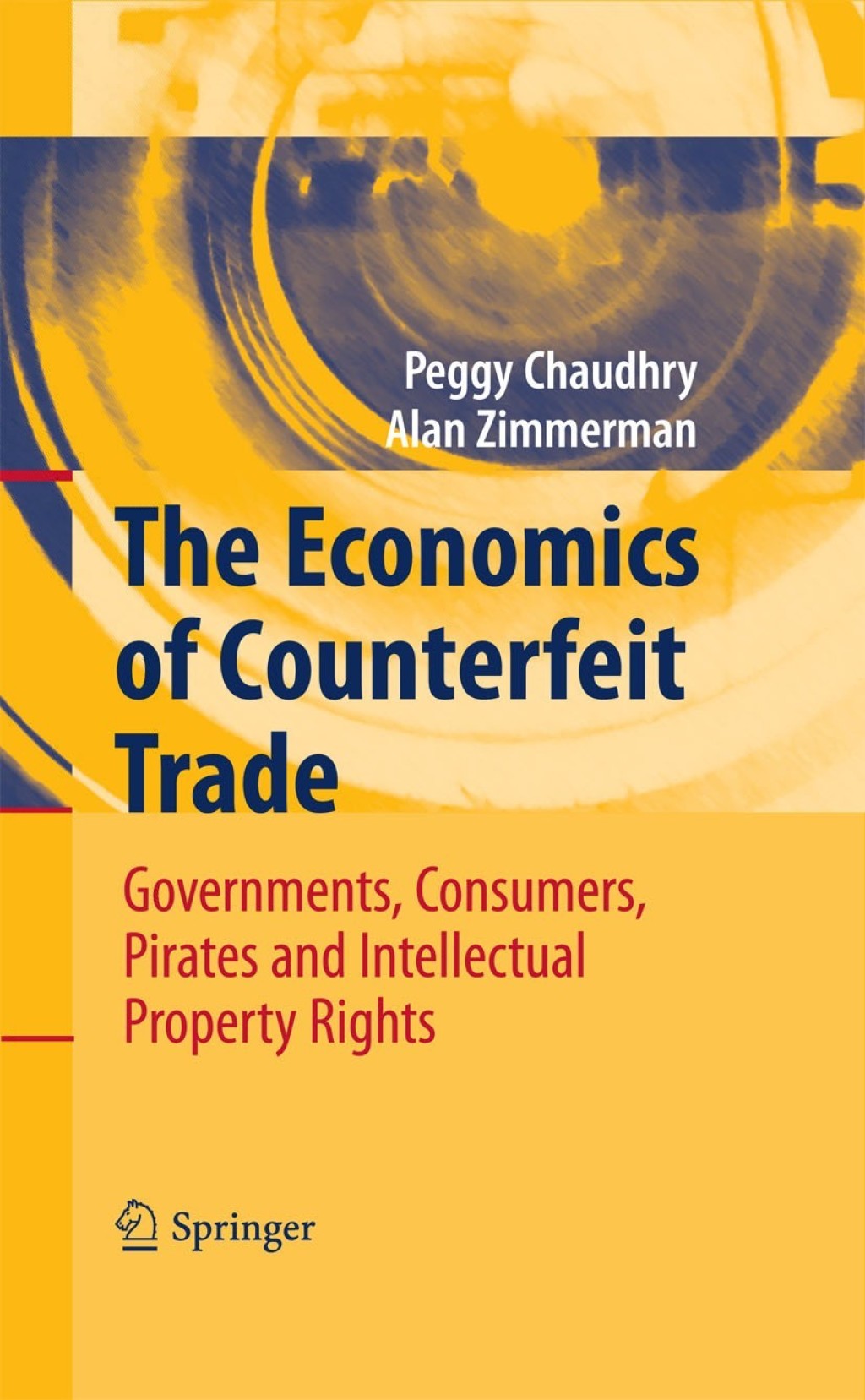 The Economics of Counterfeit Trade Governments, Consumers, Pirates and Intellectual Property Rights 