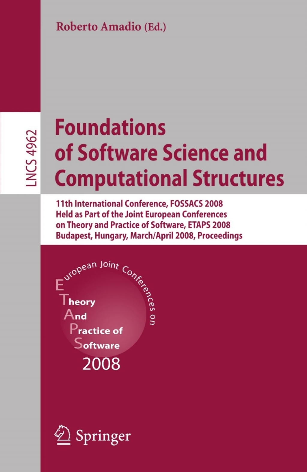 Foundations of Software Science and Computational Structures 11th International Conference, FOSSACS 2008, Held as Part of the Joint European Conferences on Theory and Practice of Software, ETAPS 2008, Budapest, Hungary, March 29 - April 6, 2008, Proceedings 1st Edition