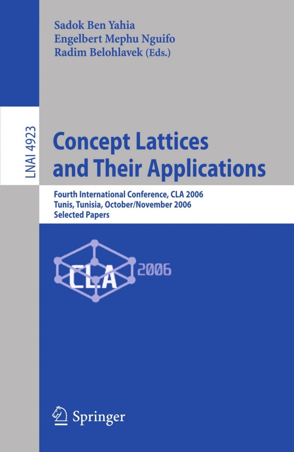 Concept Lattices and Their Applications Fourth International Conference, CLA 2006 Tunis, Tunisia, October 30-November 1, 2006 Selected Papers 1st Edition