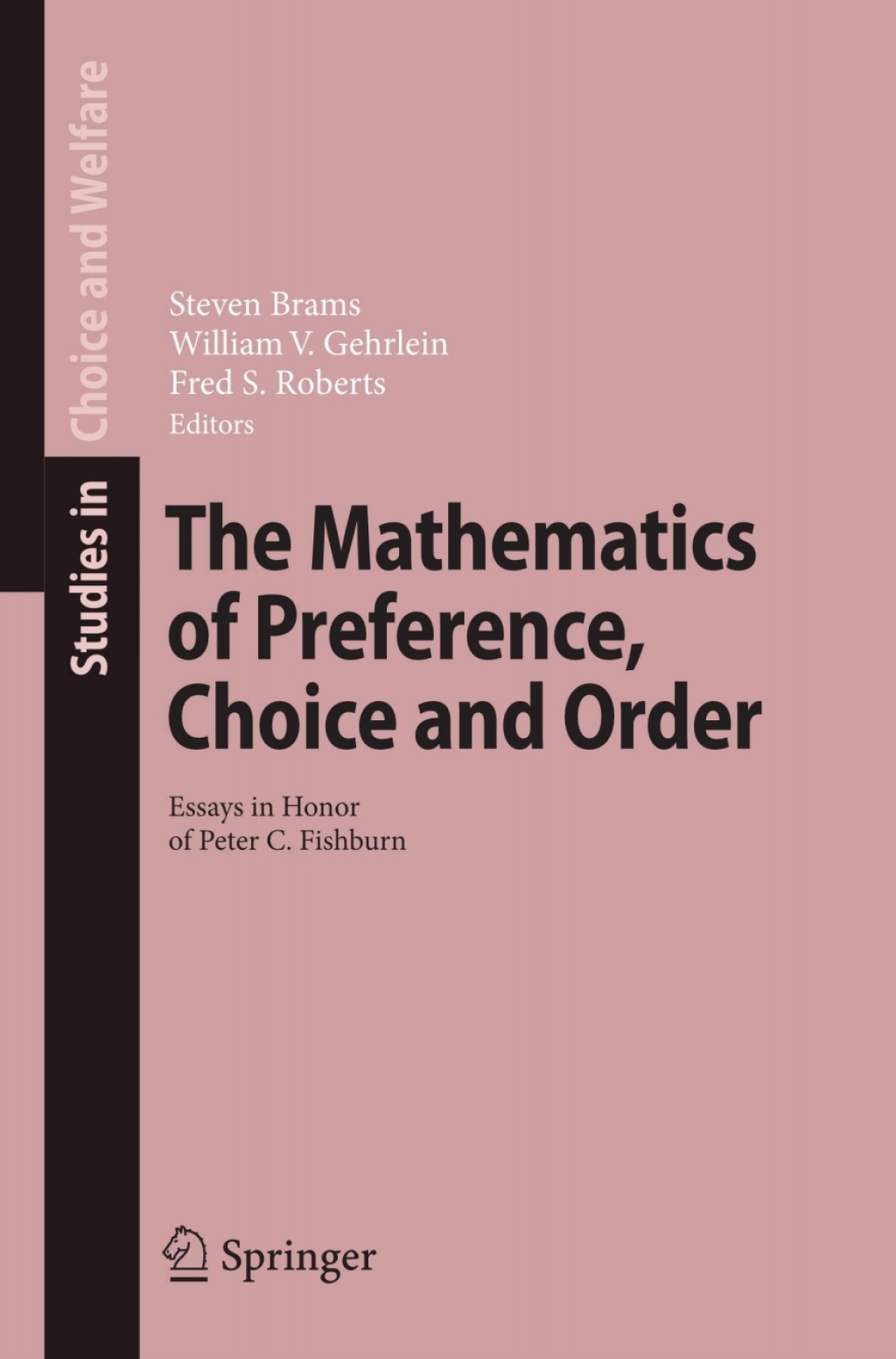 The Mathematics of Preference, Choice and Order Essays in Honor of Peter C. Fishburn 1st Edition