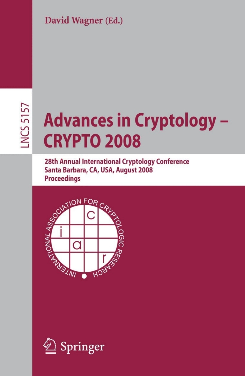 Advances in Cryptology - CRYPTO 2008 28th Annual International Cryptology Conference, Santa Barbara, CA, USA, August 17-21, 2008, Proceedings 1st Edition