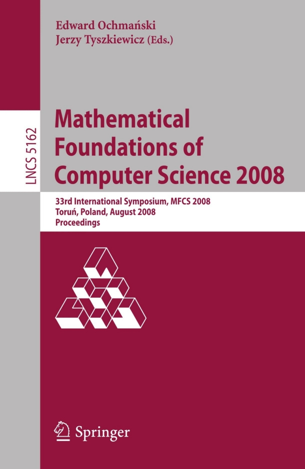 Mathematical Foundations of Computer Science 2008 33rd International Symposium, MFCS 2008, Torun, Poland, August 25-29, 2008, Proceedings 1st Edition