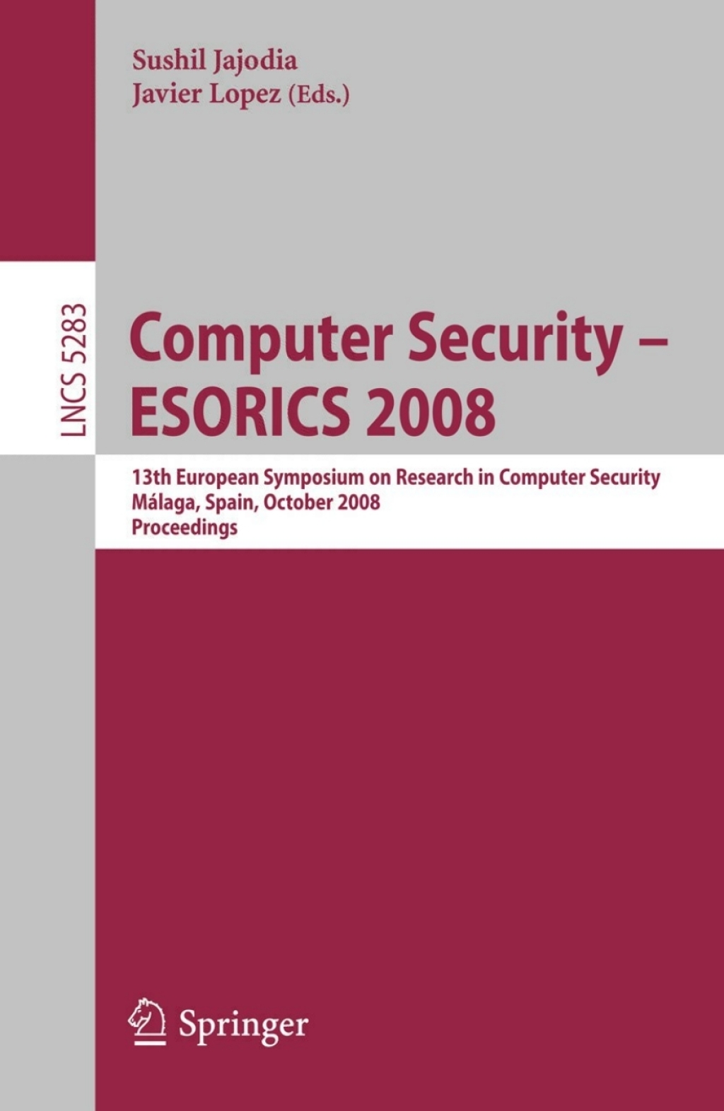 Computer Security - ESORICS 2008 13th European Symposium on Research in Computer Security, MÃ¢â‚¬Å¡ÃƒÂ ÃƒÂ¶Ã‚Â¬Ã¢Ë†Å¾laga, Spain, October 6-8, 2008. Proceedings 1st Edition