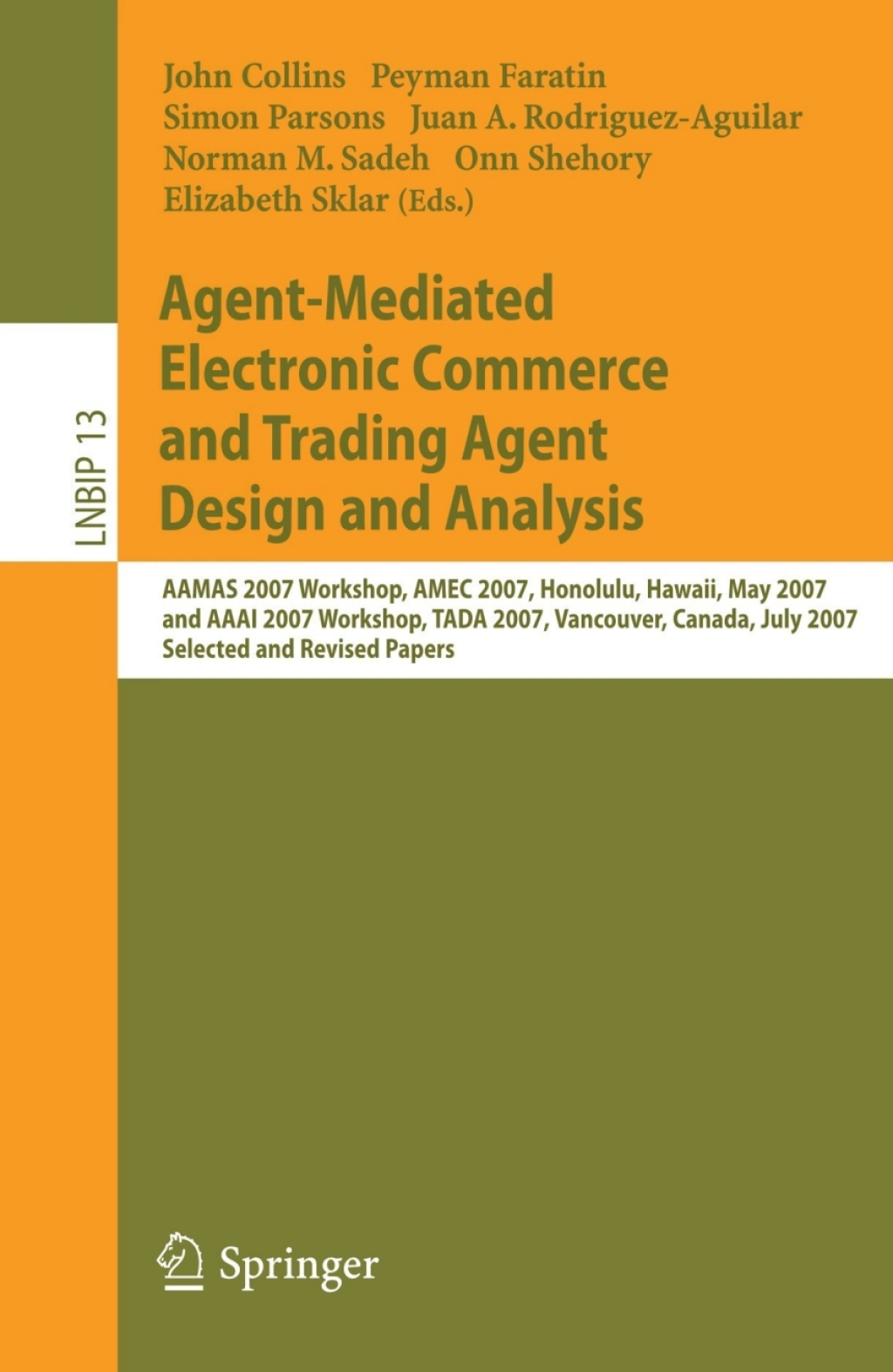 Agent-Mediated Electronic Commerce and Trading Agent Design and Analysis AAMAS 2007 Workshop, AMEC 2007, Honolulu, Hawaii, May 14, 2007, and AAAI 2007 Workshop, TADA 2007, Vancouver, Canada, July 23, 2007, Selected and Revised Papers 1st Edition