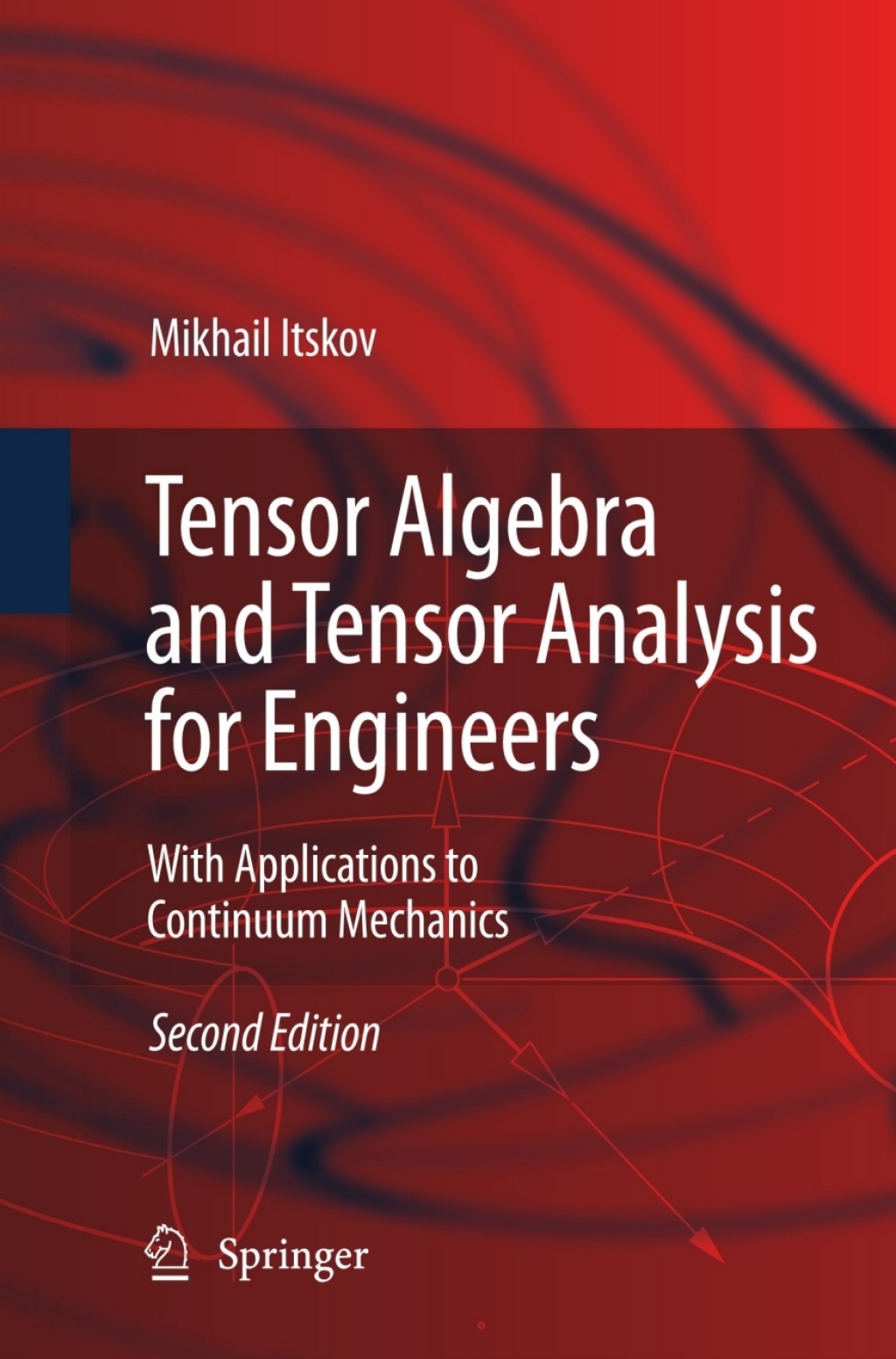 Tensor Algebra and Tensor Analysis for Engineers With Applications to Continuum Mechanics 2nd Edition