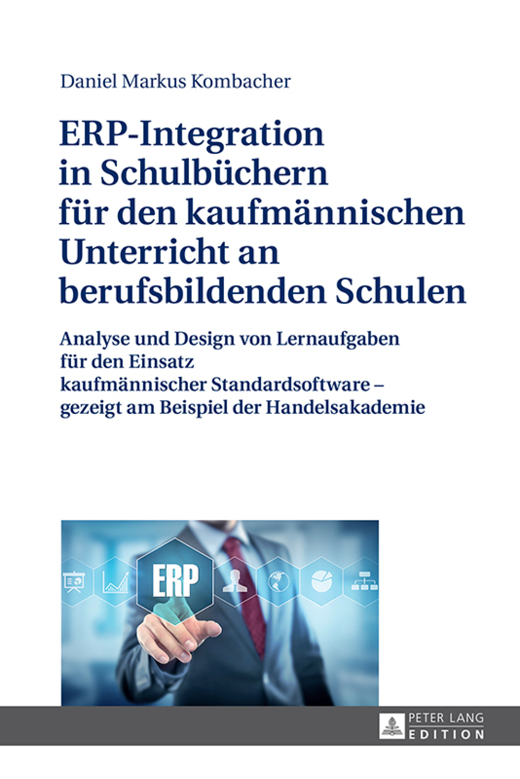 ERP-Integration in Schulbuechern fuer den kaufmaennischen Unterricht an berufsbildenden Schulen Analyse und Design von Lernaufgaben fuer den Einsatz kaufmaennischer Standardsoftware Ã¢â‚¬Å¡Ãƒâ€žÃƒÂ¶Ã¢Ë†Å¡Ãƒâ€˜Ã¢Ë†Å¡Ã‚Â¨ gezeigt am Beispiel der Handelsakademie 1st Edition