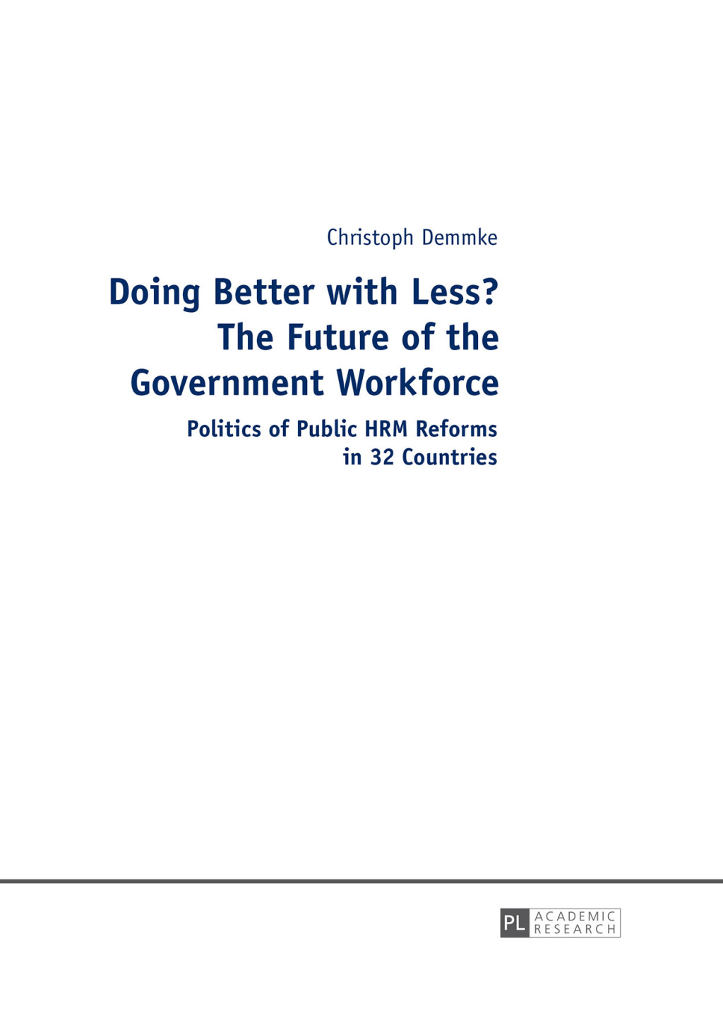 Doing Better with Less? The Future of the Government Workforce Politics of Public HRM Reforms in 32 Countries 1st Edition