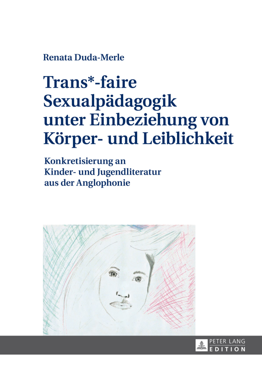 Trans*-faire Sexualpaedagogik unter Einbeziehung von Koerper- und Leiblichkeit Konkretisierung an Kinder- und Jugendliteratur aus der Anglophonie 1st Edition
