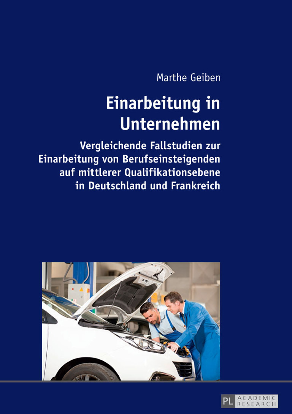 Einarbeitung in Unternehmen Vergleichende Fallstudien zur Einarbeitung von Berufseinsteigenden auf mittlerer Qualifikationsebene in Deutschland und Frankreich 1st Edition