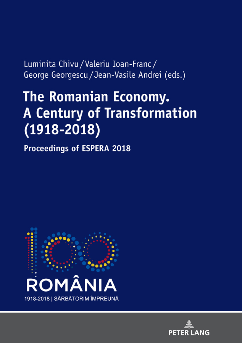 The Romanian Economy. A Century of Transformation (1918-2018) Proceedings of ESPERA 2018 1st Edition