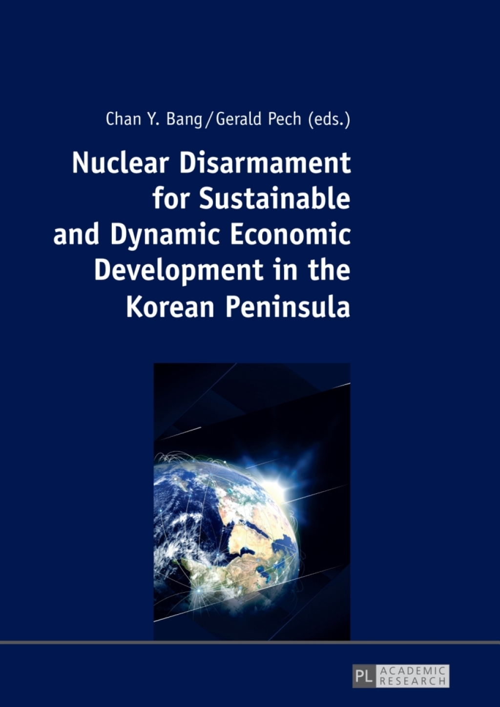 Nuclear Disarmament for Sustainable and Dynamic Economic Development in the Korean Peninsula Prospects for a Peaceful Settlement 1st Edition