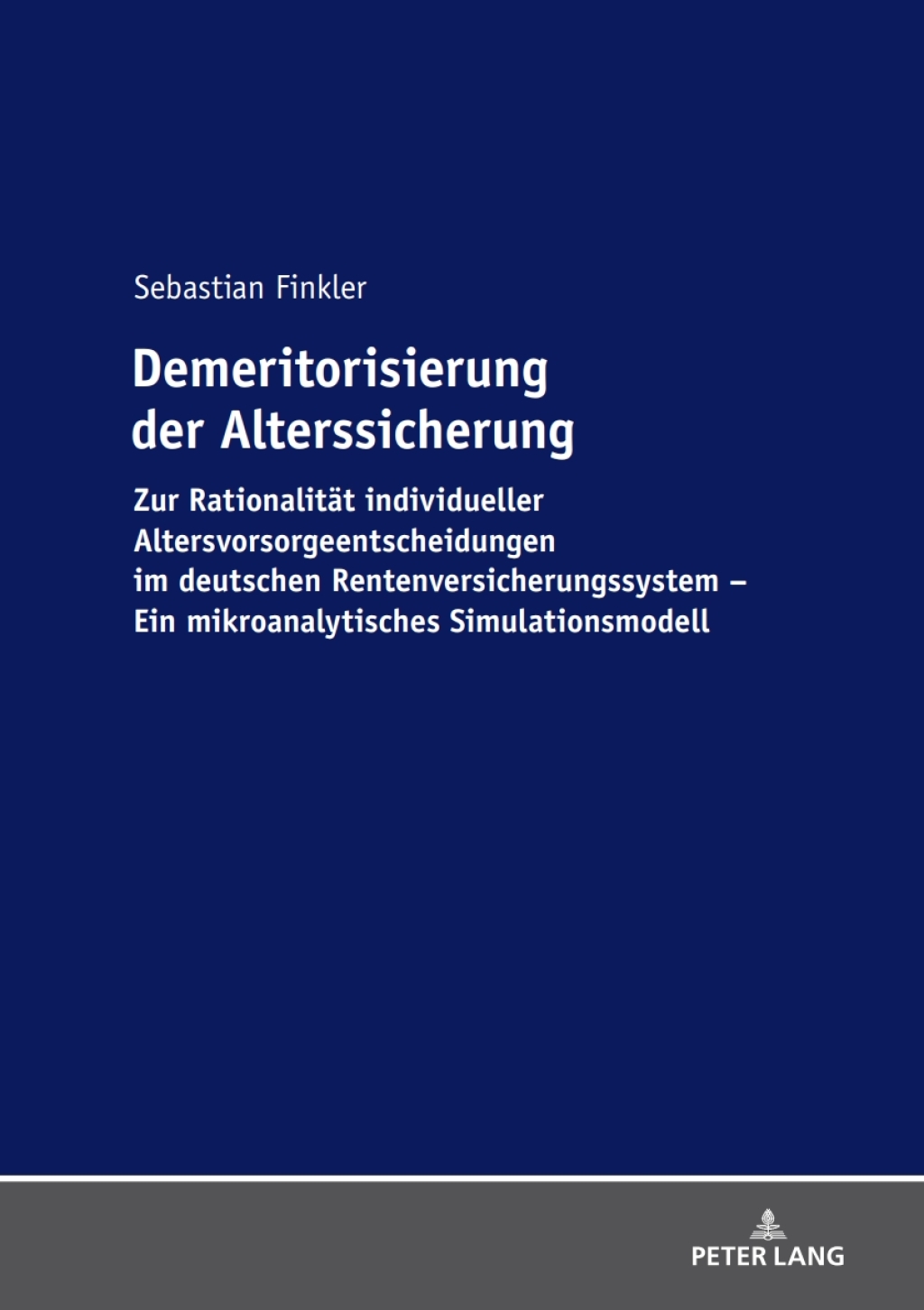 Demeritorisierung der Alterssicherung Zur Rationalitaet individueller Altersvorsorgeentscheidungen im deutschen Rentenversicherungssystem. Ein mikroanalytisches Simulationsmodell 1st Edition