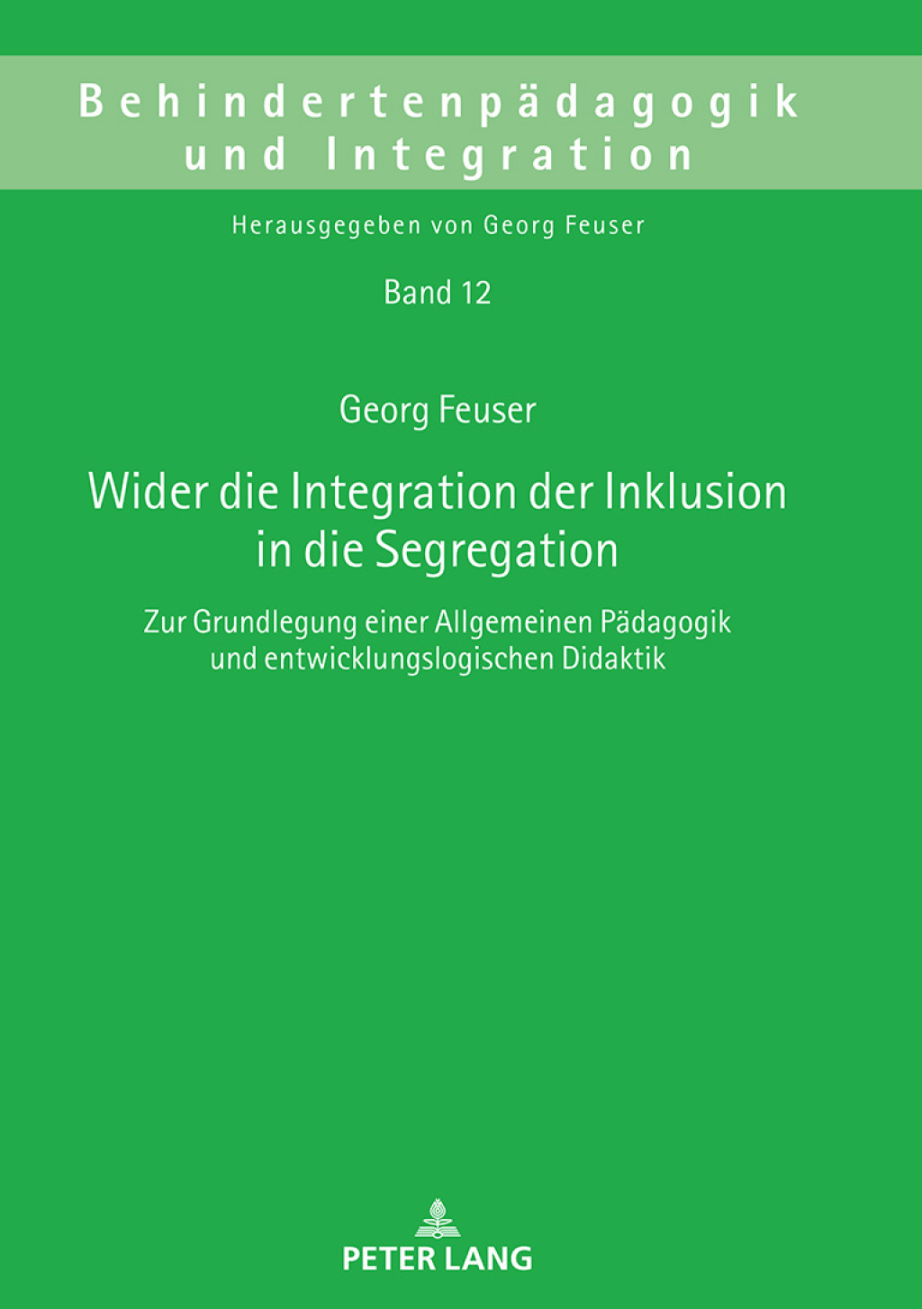 Wider die Integration der Inklusion in die Segregation Zur Grundlegung einer Allgemeinen Paedagogik und entwicklungslogischen Didaktik 1st Edition