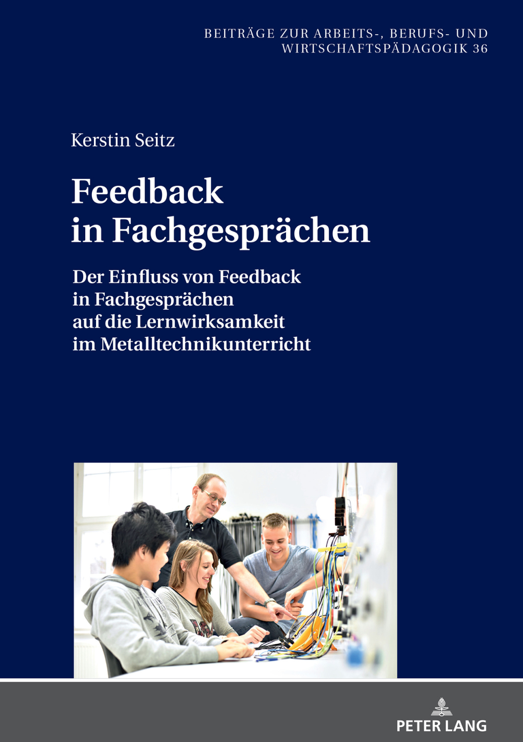 Feedback in Fachgespraechen Der Einfluss von Feedback in Fachgespraechen auf die Lernwirksamkeit im Metalltechnikunterricht 1st Edition