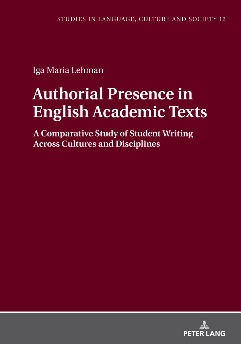 Authorial Presence in English Academic Texts A Comparative Study of Student Writing across Cultures and Disciplines 1st Edition