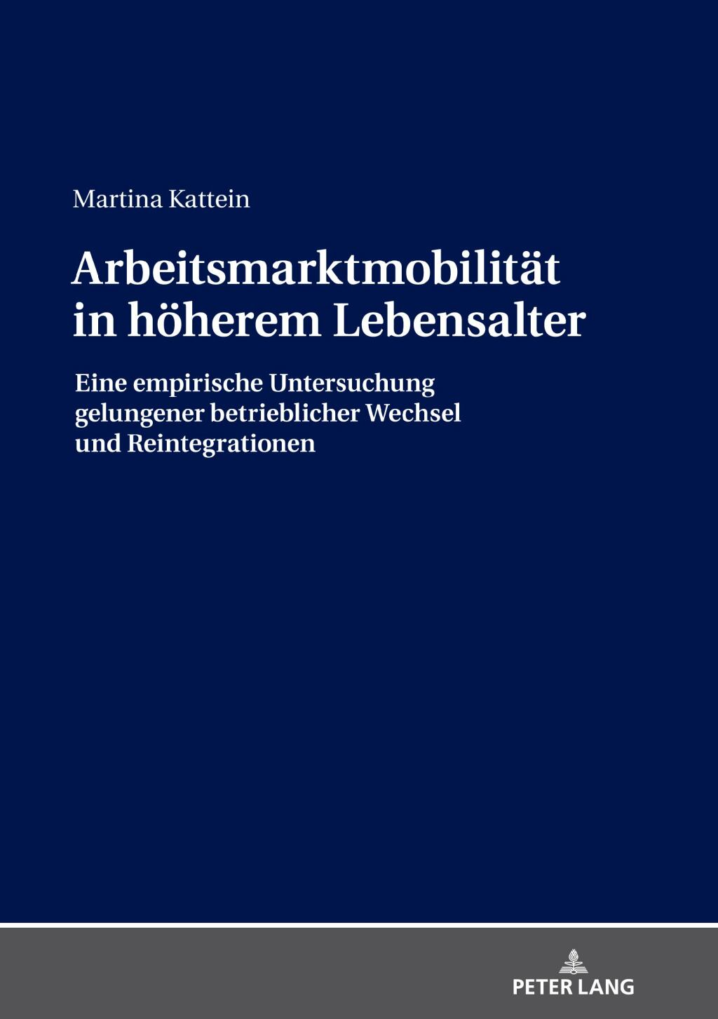 Arbeitsmarktmobilitaet in hoeherem Lebensalter Eine empirische Untersuchung gelungener betrieblicher Wechsel und Reintegrationen 1st Edition