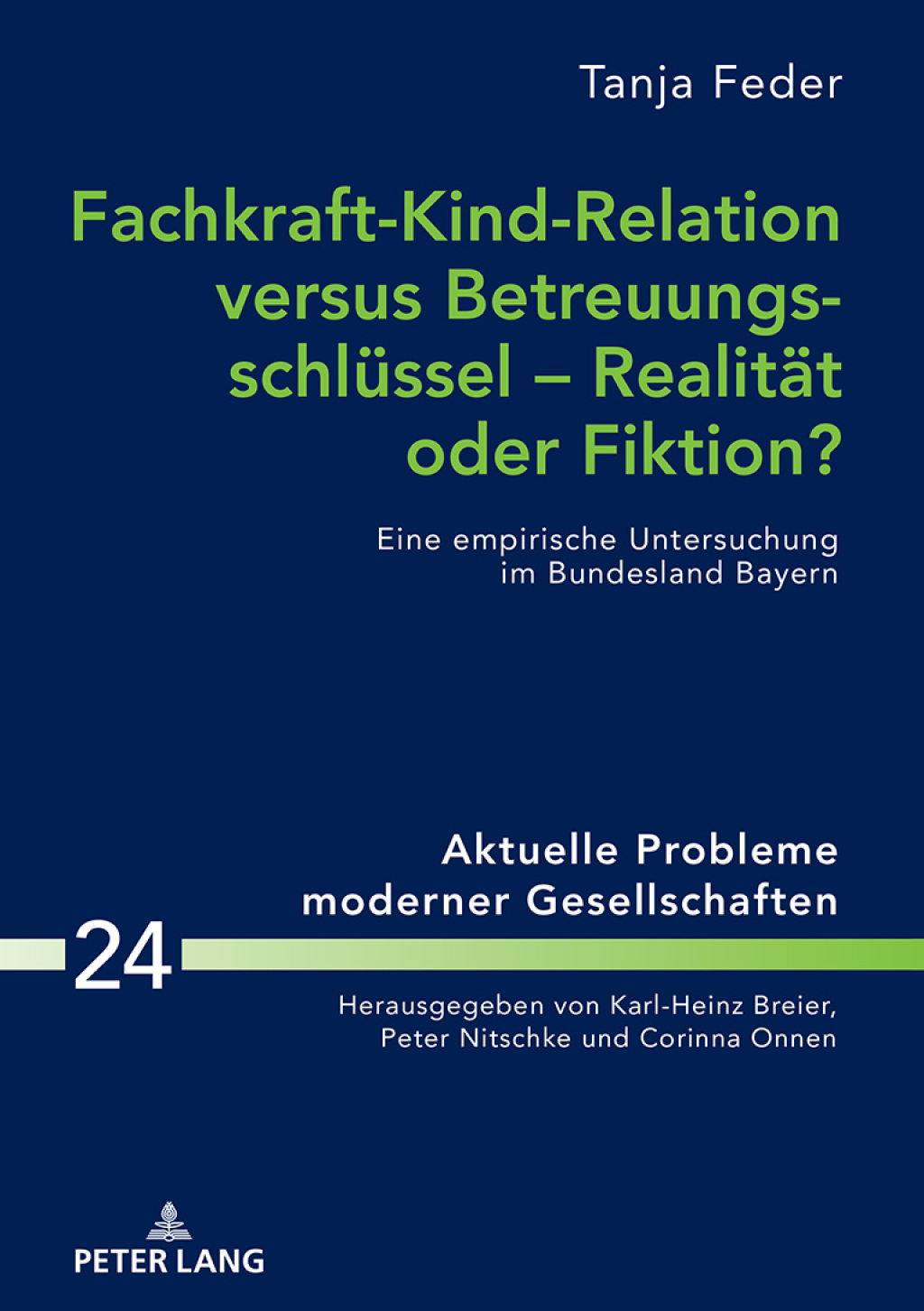 Fachkraft-Kind-Relation versus Betreuungsschluessel Ã¢â‚¬Å¡Ãƒâ€žÃƒÂ¶Ã¢Ë†Å¡Ãƒâ€˜Ã¢Ë†Å¡Ã‚Â¨ Realitaet oder Fiktion? Eine empirische Untersuchung im Bundesland Bayern 1st Edition