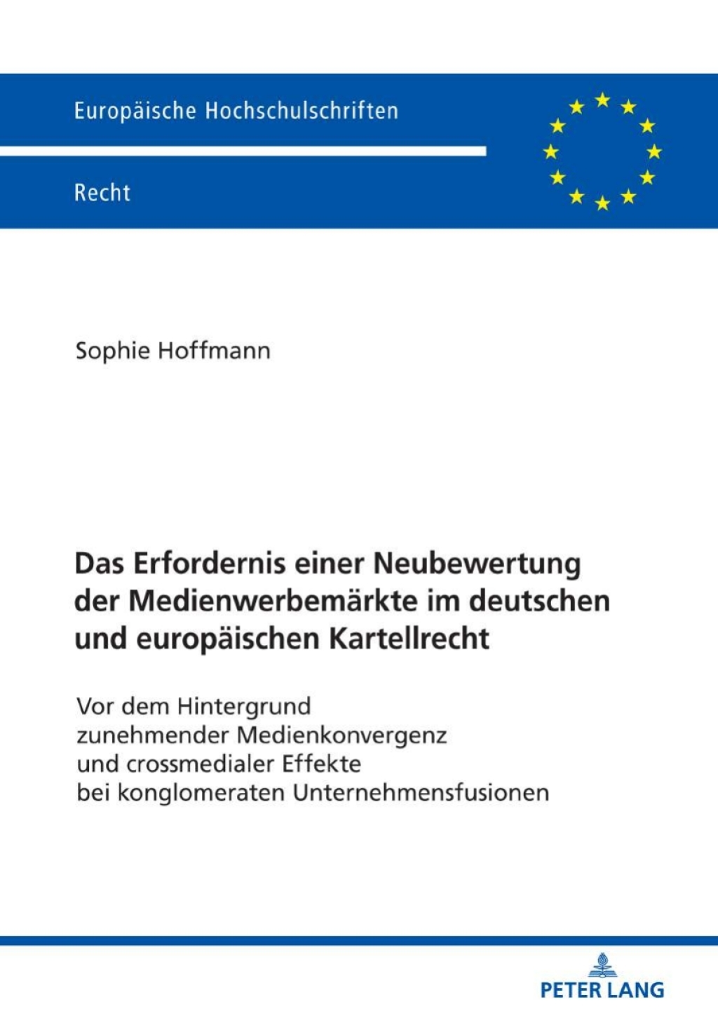 Das Erfordernis einer Neubewertung der Medienwerbemaerkte im deutschen und europaeischen Kartellrecht Vor dem Hintergrund zunehmender Medienkonvergenz und crossmedialer Effekte bei konglomeraten Unternehmensfusionen 1st Edition