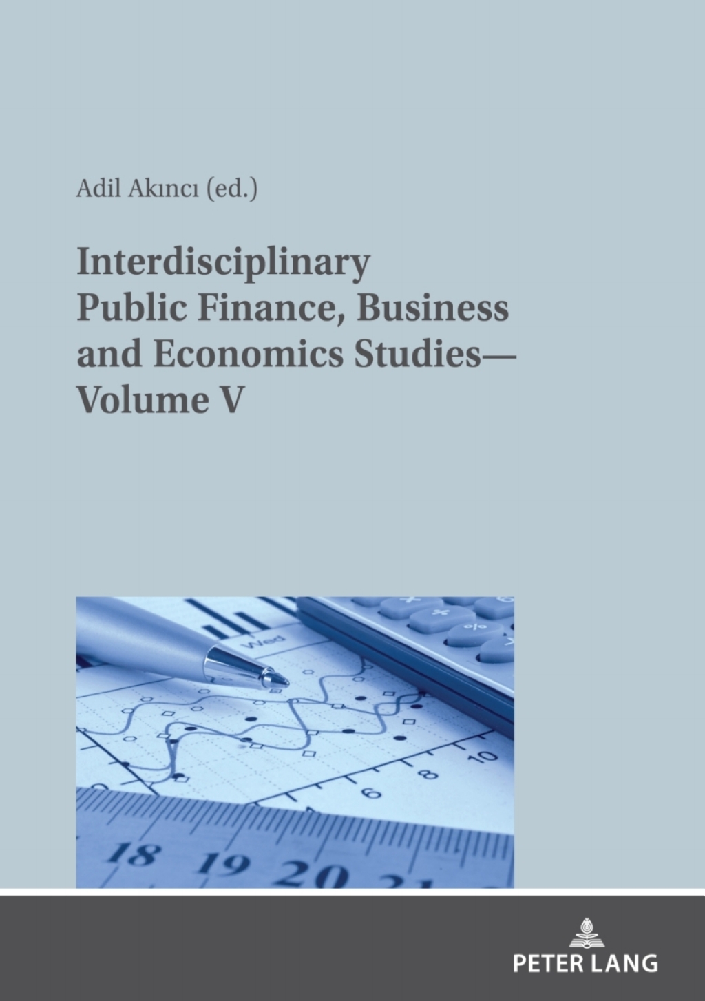 Interdisciplinary Public Finance, Business and Economics StudiesÃ¢â‚¬Å¡Ãƒâ€žÃƒÂ¶Ã¢Ë†Å¡Ãƒâ€˜Ã¢Ë†Å¡Ãƒâ€ Volume V 1st Edition