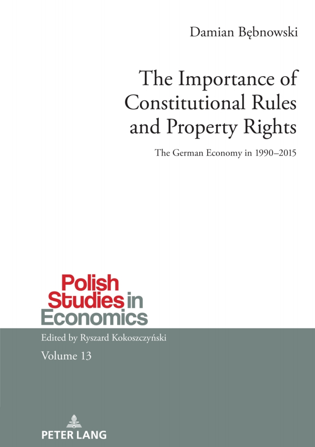The Importance of Constitutional Rules and Property Rights The German Economy in 1990Ã¢â‚¬Å¡Ãƒâ€žÃƒÂ¶Ã¢Ë†Å¡Ãƒâ€˜Ã¢Ë†Å¡Ã‚Â¨2015 1st Edition