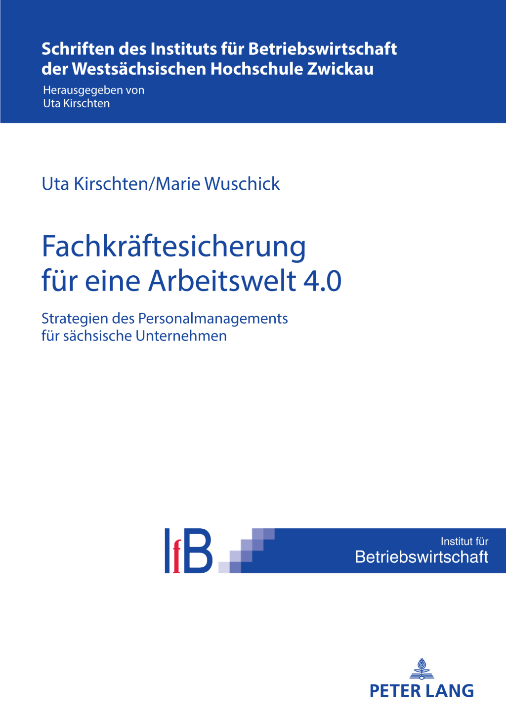 Strategien des Personalmanagements zur Fachkraeftesicherung in saechsischen Unternehmen fuer eine Arbeitswelt 4.0 1st Edition