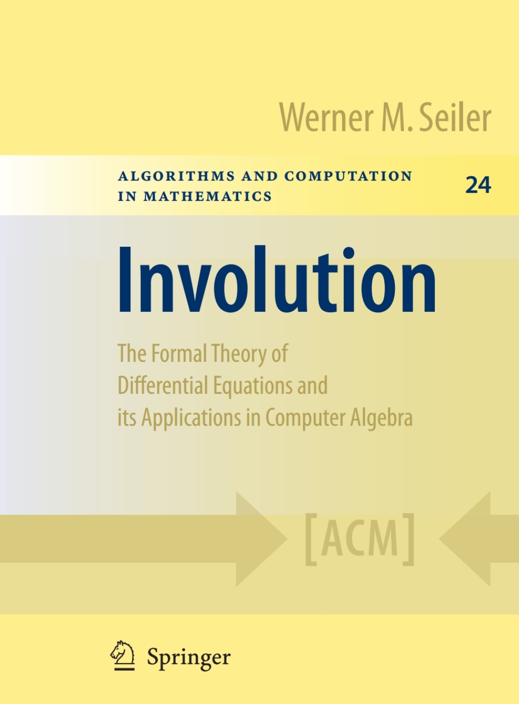 Involution The Formal Theory of Differential Equations and its Applications in Computer Algebra 