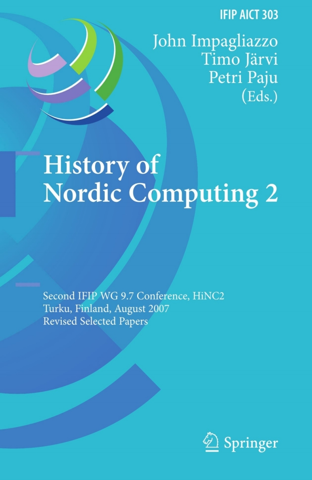 History of Nordic Computing 2 Second IFIP WG 9.7 Conference, HiNC 2, Turku, Finland, August 21-23, 2007, Revised Selected Papers 1st Edition
