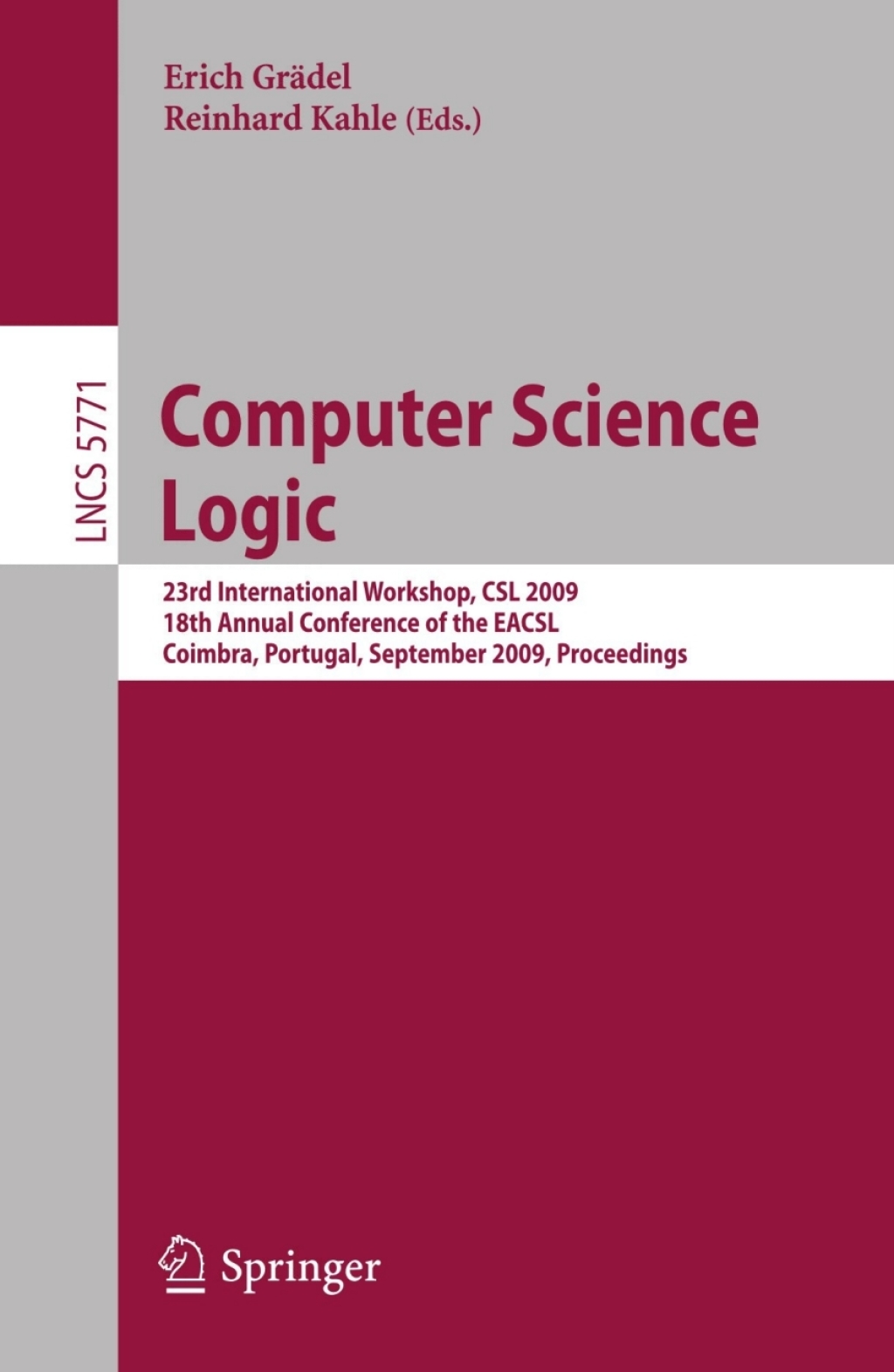 Computer Science Logic 23rd International Workshop, CSL 2009, 18th Annual Conference of the EACSL, Coimbra, Portugal, September 7-11, 2009, Proceedings 1st Edition