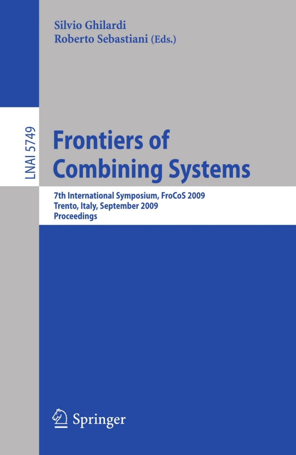 Frontiers of Combining Systems 7th International Symposium, FroCoS 2009, Trento, Italy, September 16-18, 2009, Proceedings 1st Edition