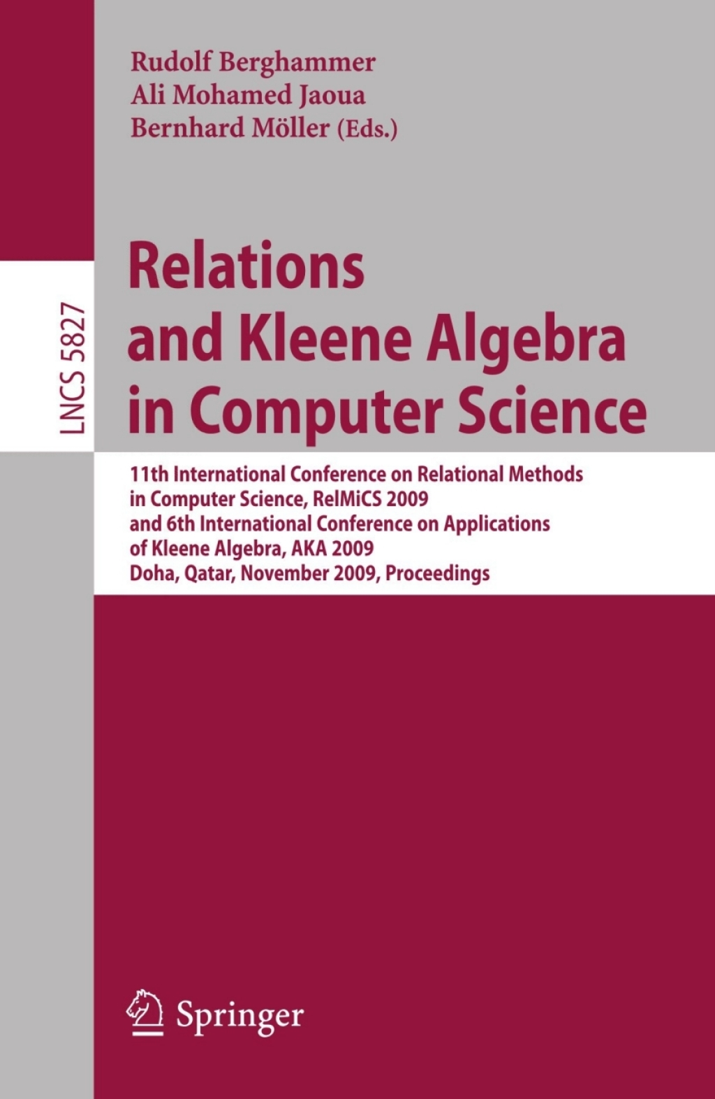 Relations and Kleene Algebra in Computer Science 11th International Conference on Relational Methods in Computer Science, RelMiCS 2009, and 6th International Conference on Applications of Kleene Algebra, AKA 2009, Doha, Qatar, November 1-5, 2009, Proceedings 1st Edition