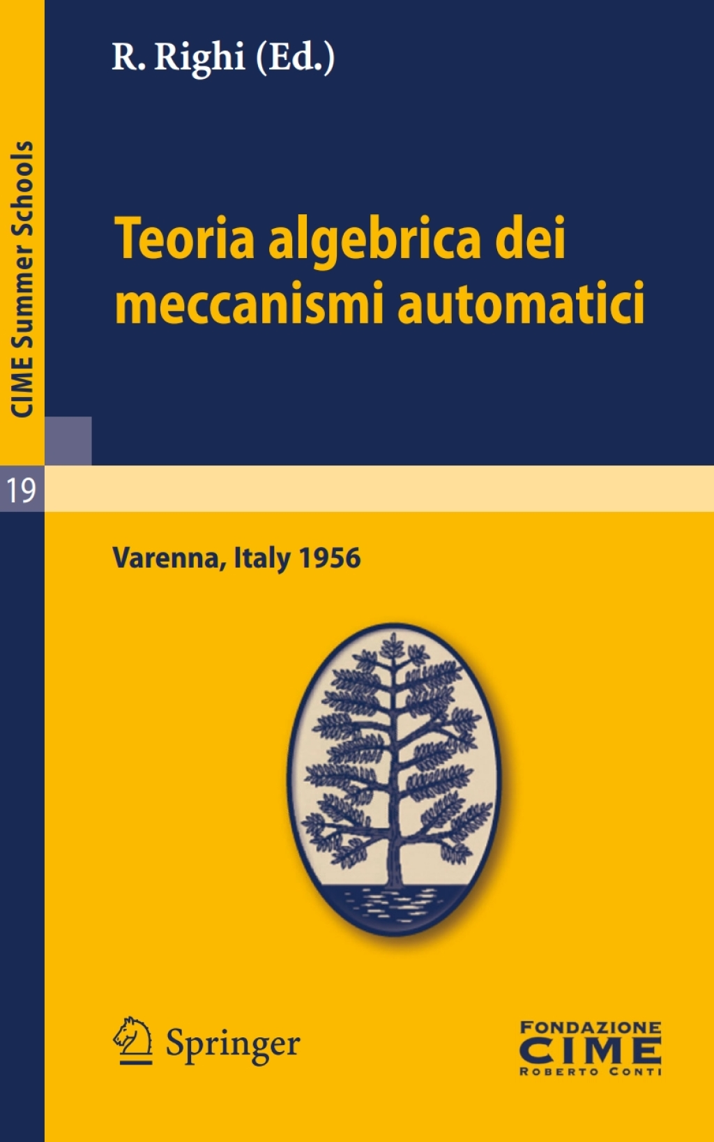 Teoria algebrica dei meccanismi automatici Lectures given at a Summer School of the Centro Internazionale Matematico Estivo (C.I.M.E.) held in Varenna (Como), Italy, August 20-29, 1959 1st Edition