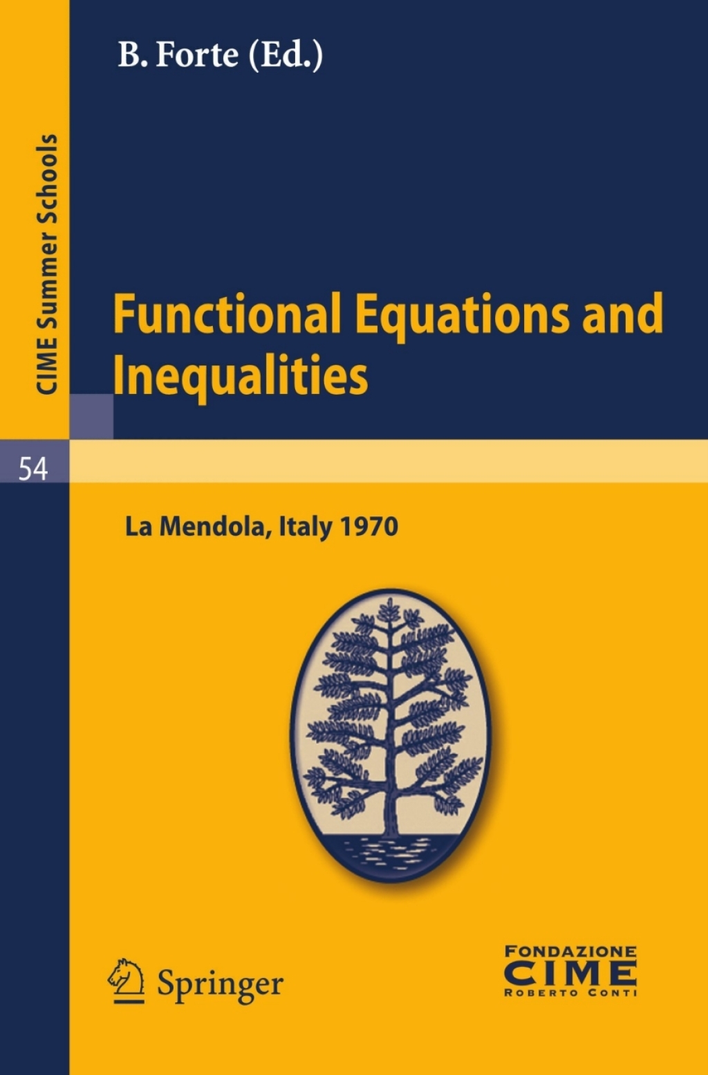 Functional Equations and Inequalities Lectures given at a Summer School of the Centro Internazionale Matematico Estivo (C.I.M.E.) held in La Mendola (Trento), Italy, August 20-28, 1970 1st Edition