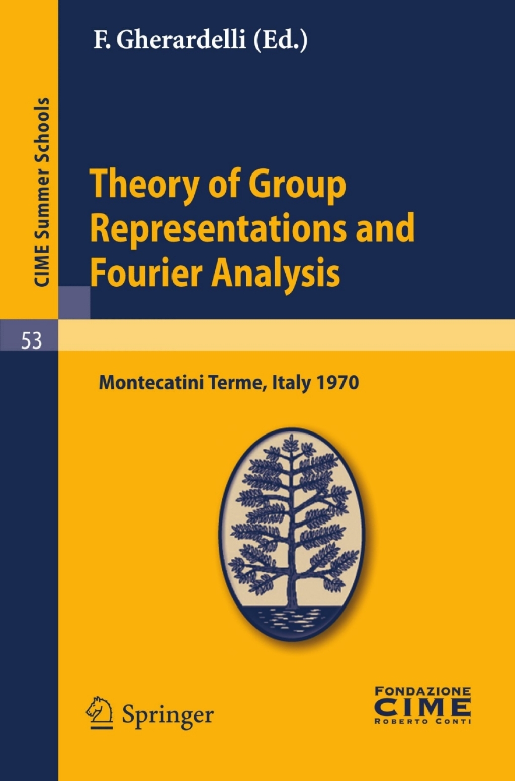Theory of Group Representations and Fourier Analysis Lectures given at a Summer School of the Centro Internazionale Matematico Estivo (C.I.M.E.) held in Montecatini Terme (Pistoia), Italy, June 25 - July 4, 1970 1st Edition